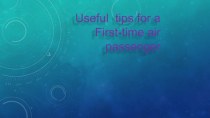 Презентация по английскому языку Useful tips for a first-time air passanger