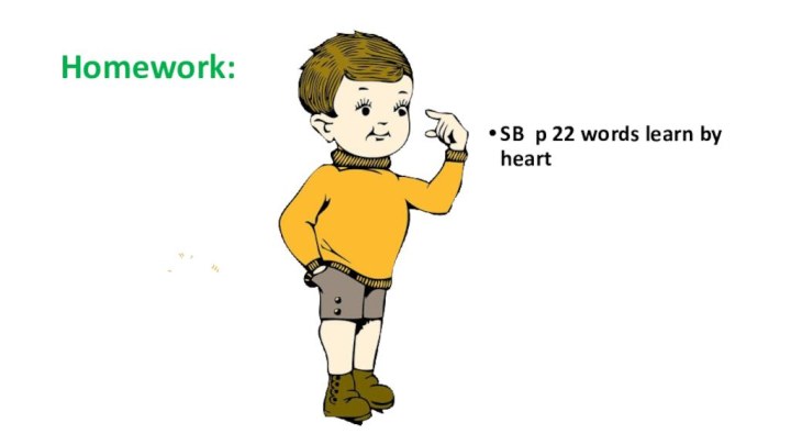 Homework:SB p 22 words learn by heart
