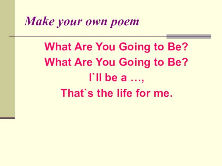 Make your own poemWhat Are You Going to Be?What Are You Going