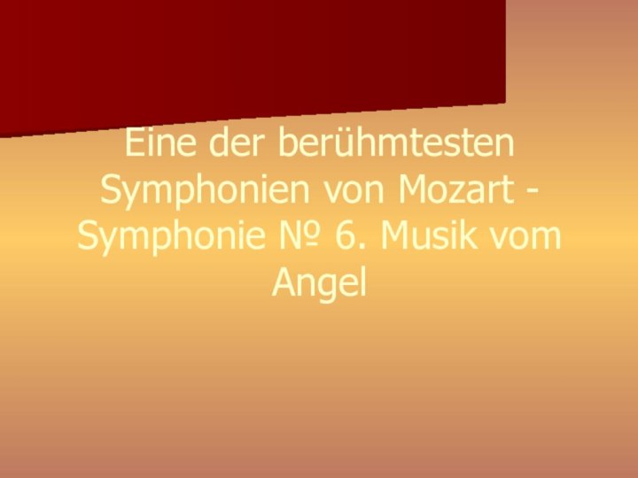 Eine der berühmtesten Symphonien von Mozart - Symphonie № 6. Musik vom Angel