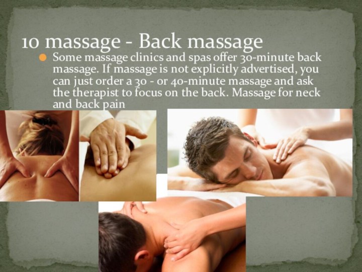 Some massage clinics and spas offer 30-minute back massage. If massage is