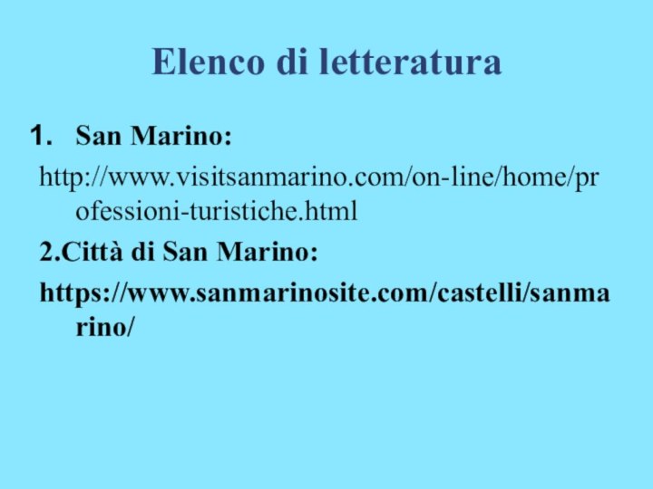 Elenco di letteraturaSan Marino:http://www.visitsanmarino.com/on-line/home/professioni-turistiche.html2.Città di San Marino:https://www.sanmarinosite.com/castelli/sanmarino/