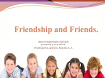 Презентация к Информационно-исследовательскому учебному проекту на английском языке по теме: Friendship and Friends