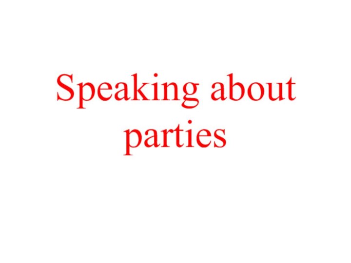 Speaking about parties