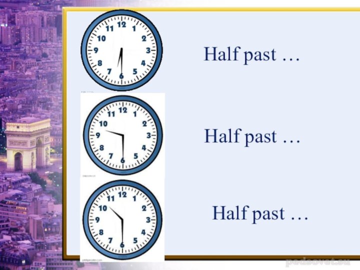 Half past …Half past …Half past …