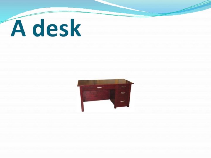 A desk