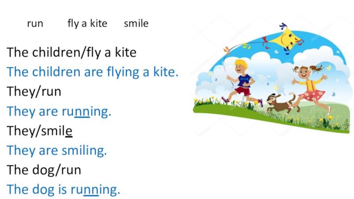 run     fly a kite   smileThe children/fly