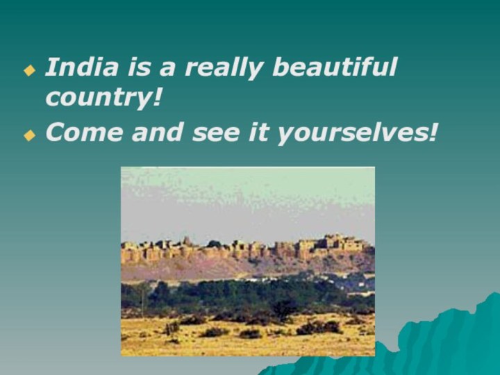 India is a really beautiful country! Come and see it yourselves!