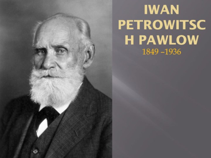 Iwan  Petrowitsch Pawlow1849 –1936