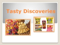 Презентация по английскому языку на тему''Tasty discoveries''(7 кл.)