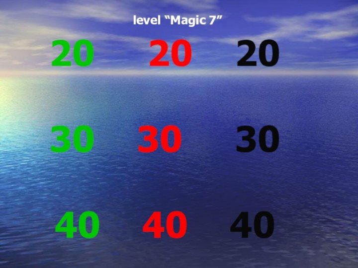 level “Magic 7”20   20  2030  30