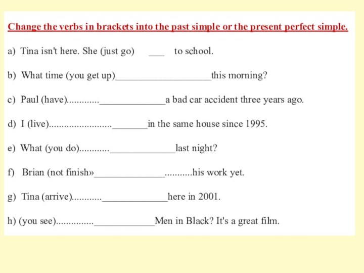 Change the verbs in brackets into the past simple or the present