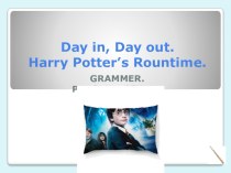 Spotlight-6, урок-6а Day in, Day out,тренажер-интерактивная презентация Harry Potter's Rountine