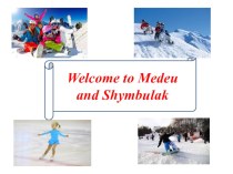 Welcome to Medeu and Shymbulak (презентация)