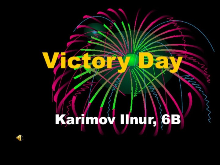 Karimov Ilnur, 6B Victory Day
