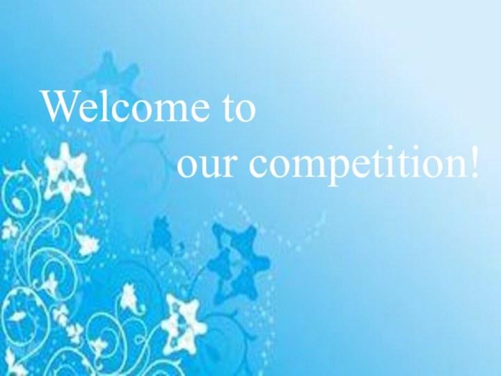 Welcome to       our competition!