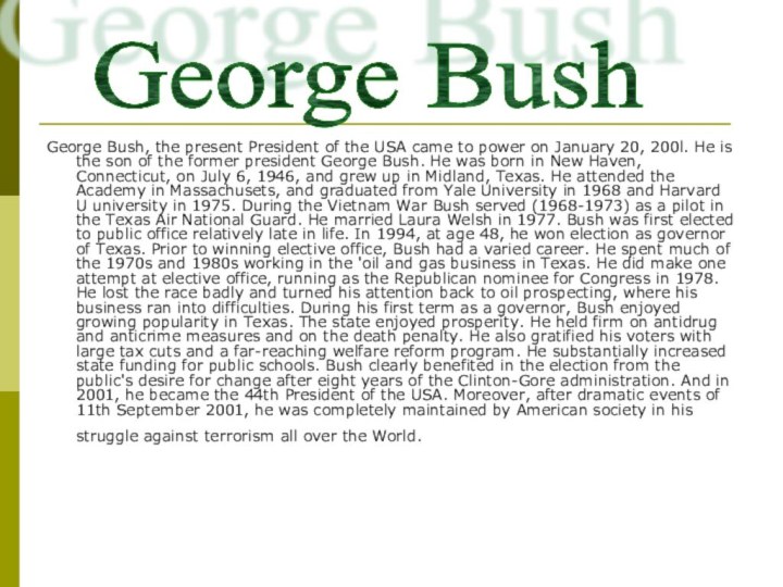 George Bush, the present President of the USA came to power on
