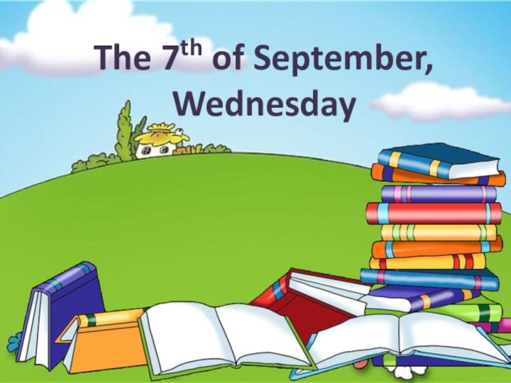 The 7th of September, Wednesday