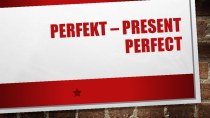Презентация - сравнение английского Presnt perfect и немецкого Perfekt