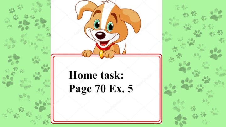 Home task:Page 70 Ex. 5