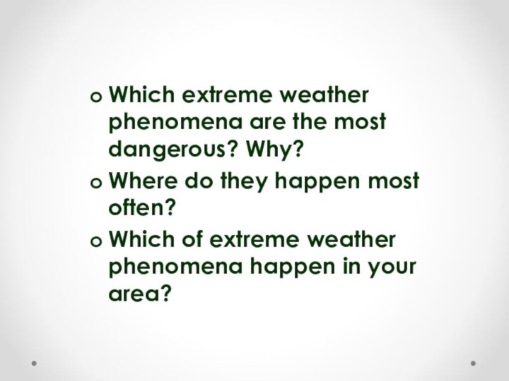 Which extreme weather phenomena are the most dangerous? Why?Where do they happen