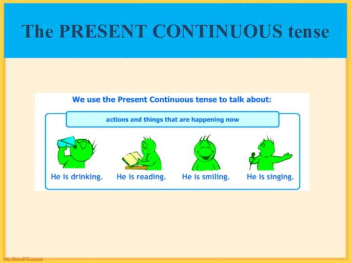 The PRESENT CONTINUOUS tense