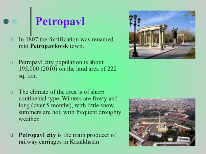 Petropavl In 1807 the fortification was renamed into Petropavlovsk town. Petropavl city population is