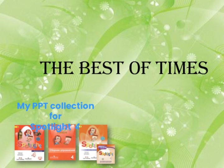 My PPT collection forSpotlight 4The best of times