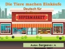 Презентация для изучающих немецкий язык Die Tiere machen Einkäufe из серии Deutsch fuer Anfänger