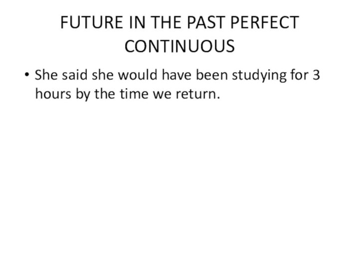 FUTURE IN THE PAST PERFECT CONTINUOUSShe said she would have been studying
