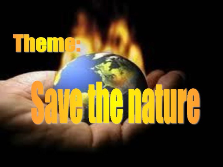 Theme: Save the nature