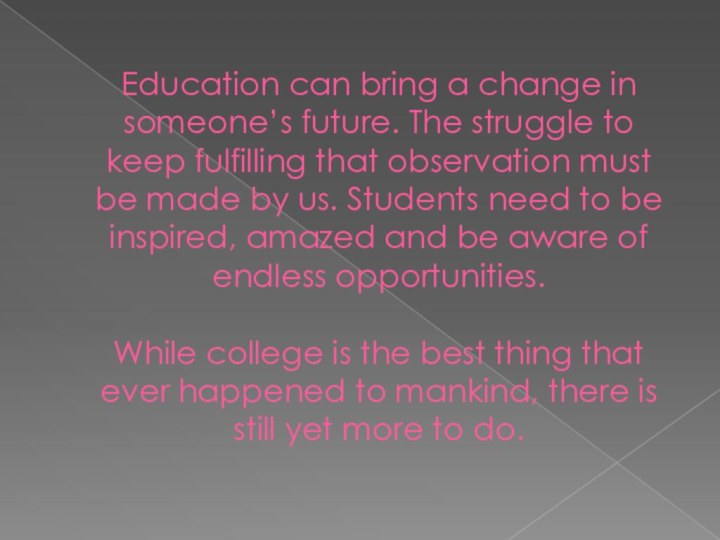 Education can bring a change in someone’s future. The struggle to keep