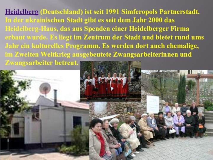 Heidelberg (Deutschland) ist seit 1991 Simferopols Partnerstadt. In der ukrainischen Stadt gibt