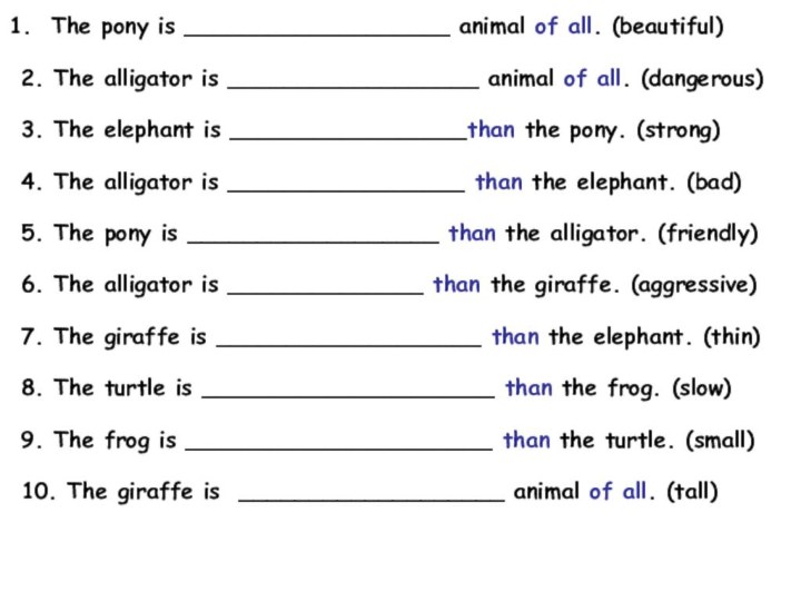 The pony is ___________________ animal of all. (beautiful)2. The alligator is __________________