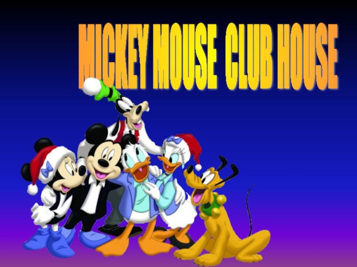 MICKEY MOUSE CLUB HOUSE