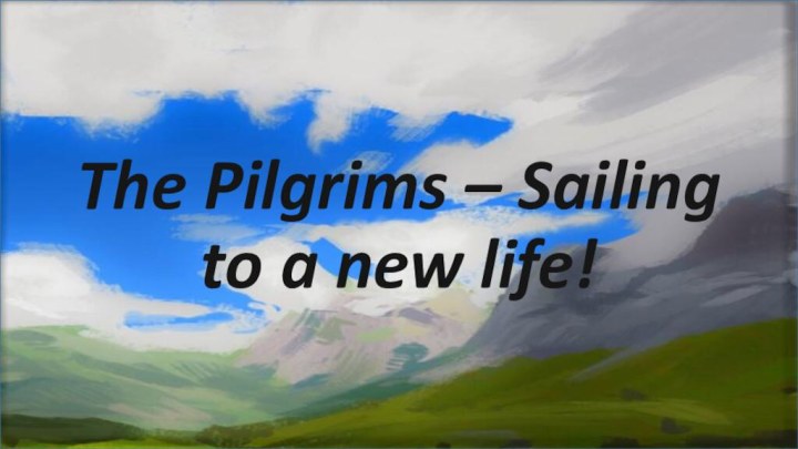 The Pilgrims – Sailing to a new life!