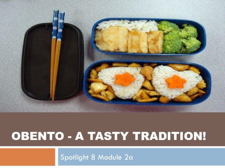 OBENTO - a tasty tradition!Spotlight 8 Module 2a