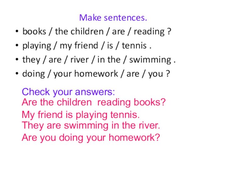 Make sentences.books / the children / are / reading ? playing /