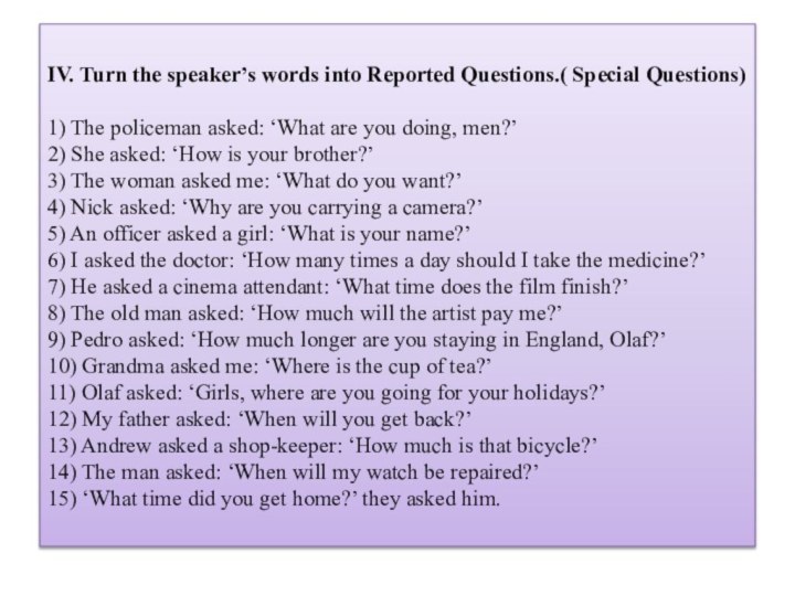 IV. Turn the speaker’s words into Reported Questions.( Special Questions)  1)