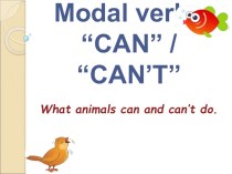 Презентация к уроку английского языка 2-го класса, на тему модальный глагол Can/Can't