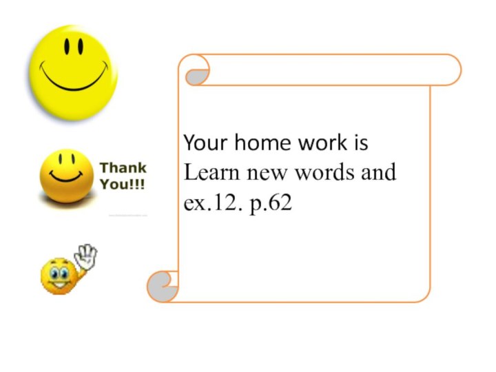 Your home work isLearn new words and ex.12. p.62