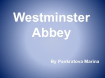 Презентация по английскому языку по теме Westminster Abbey
