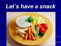 Let`s have a snack презентація для уроку англійської мови