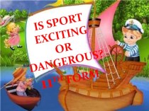 Презентация по английскому языку на тему Is sport exciting or dangerous 11 класс