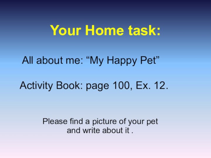 Your Home task: Please find a picture of your pet and write