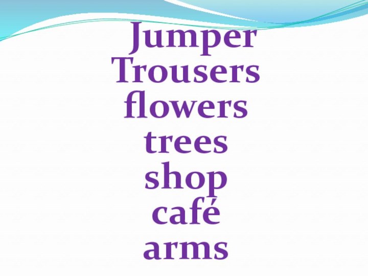 Jumper Trousers flowers trees shop café arms