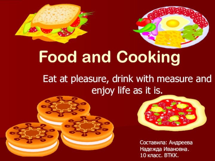 Food and CookingEat at pleasure, drink with measure and enjoy life as