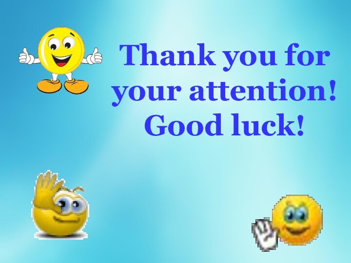 Thank you for your attention!Good luck!