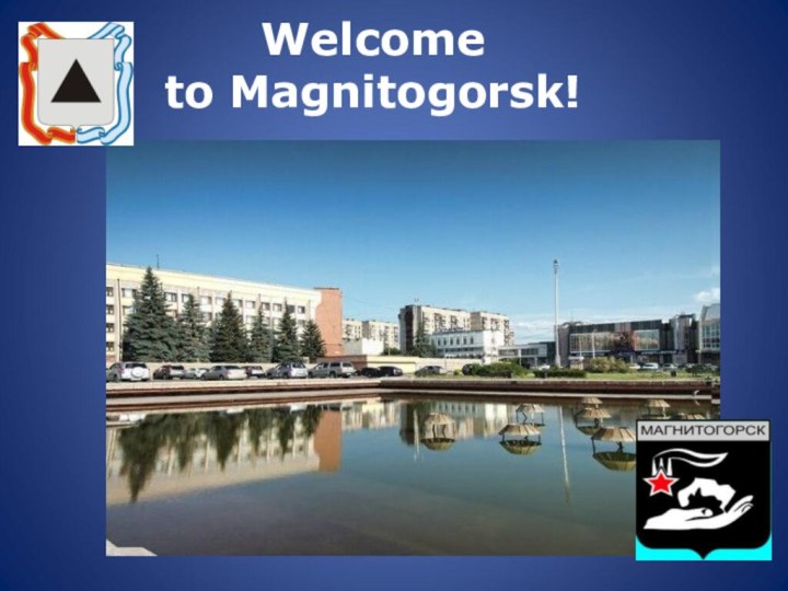 Welcome   to Magnitogorsk!