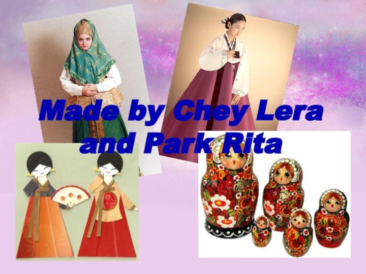 Made by Chey Lera and Park Rita